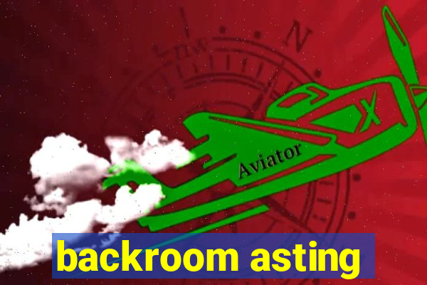 backroom asting